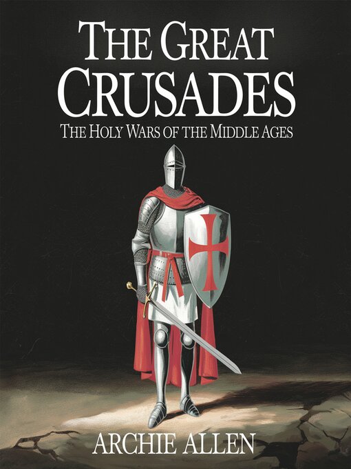 Title details for The Great Crusades – the Holy Wars of the Middle Ages by Archie Allen - Wait list